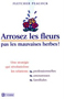 Arrosez les fleurs, pas les mauvaises herbes 
